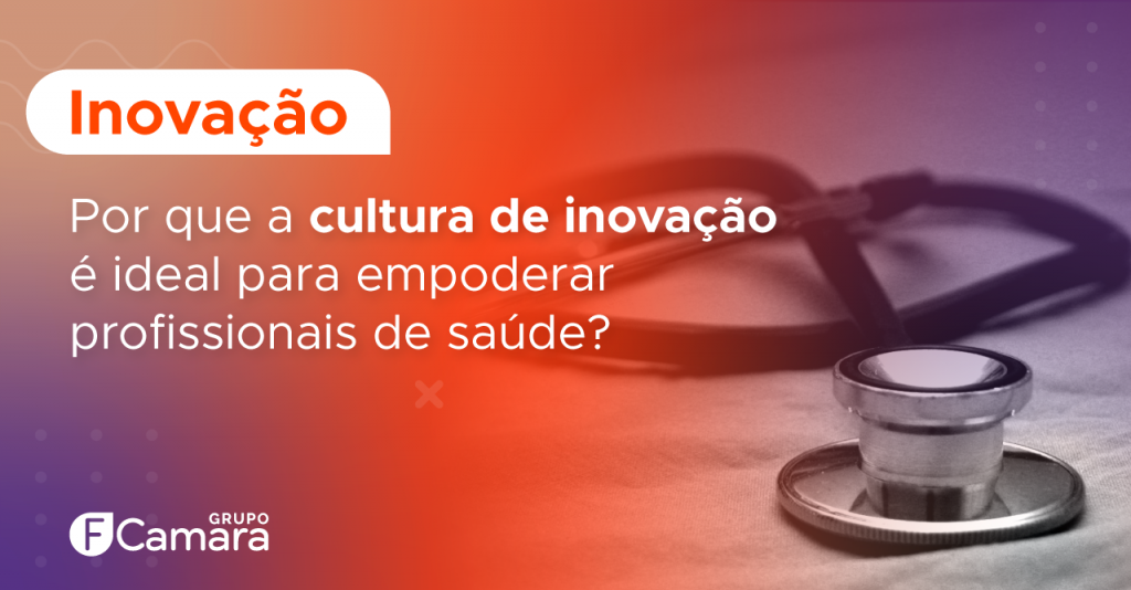Por que a cultura de inovação é ideal para empoderar profissionais de saúde?